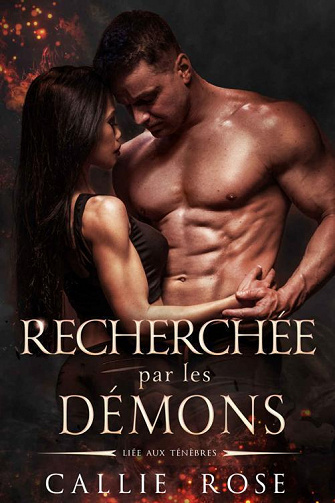 Recherchée par les démons (Liée aux ténèbres t. 2) - Callie Rose (2022)