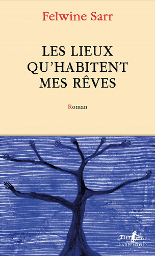 Les lieux qu'habitent mes rêves - Felwine Sarr (2022)