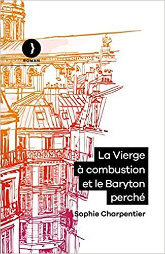 La Vierge à combustion et le Baryton perché - Sophie Charpentier (Rentrée Littérature 2022)