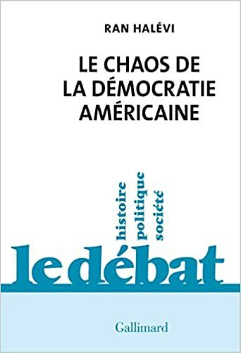 Le Chaos de la démocratie américaine: Ce que révèle l'émeute du Capitole - Ran Halévi (2022)