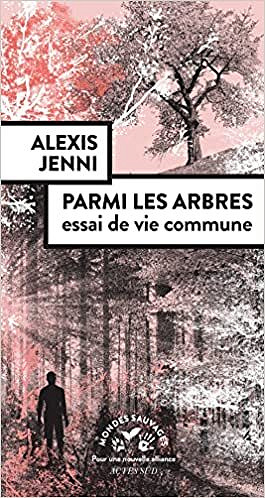 Parmi les arbres, essai de vie commune - Alexis Jenni (2021)