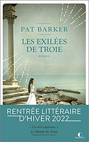 Les exilées de Troie - Pat Barker (Rentrée Littérature 2022)