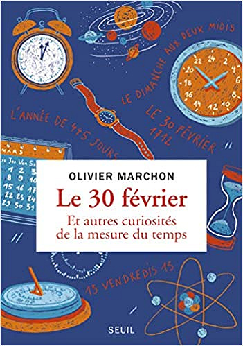 Le 30 février. Et autres curiosités de la mesure du temps - Olivier Marchon