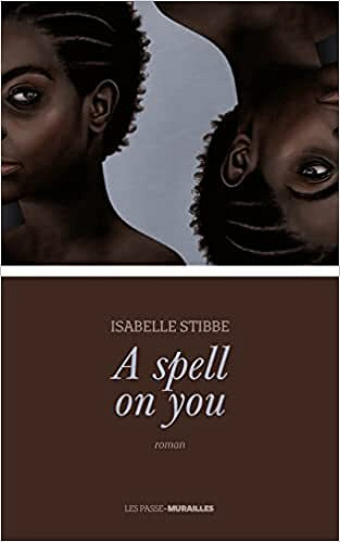 A spell on you - Isabelle Stibbe (Rentrée Littérature 2022)