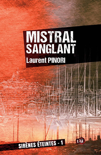 Laurent Pinori - Mistral sanglant: Sirènes éteintes 1