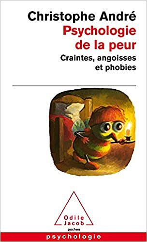 Psychologie de la peur: Craintes, angoisses et phobies - Christophe André