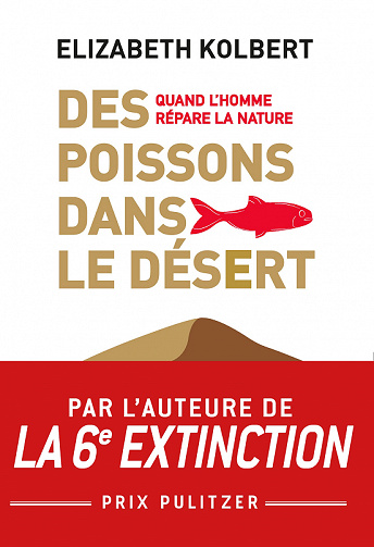 Des poissons dans le désert : Quand l'homme répare la Nature - Elizabeth Kolbert (2022)