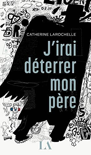 J'irai déterrer mon père - Catherine Larochelle (2022)