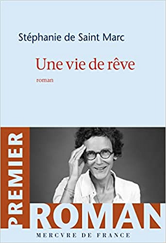 Une vie de rêve - Stéphanie de Saint Marc (Rentrée Littérature 2022)