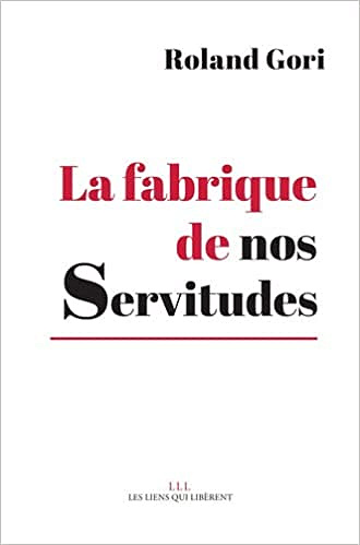 La fabrique de nos Servitudes - Roland Gori (2022)