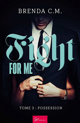 Fight For Me - Tome 3 : Possession - Brenda C.M. (2022)