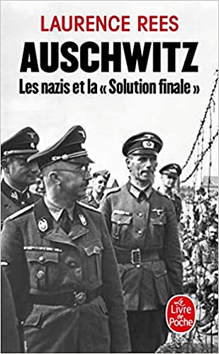 Auschwitz : Les nazis et la Solution finale - Laurence Rees