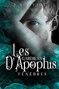 Les Gardiens d'Apophis- Tome 4: Ténèbres (dernier tome de la saga) - R.B Devaux (2022)
