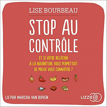 Stop au contrôle: Et si votre relation à la nourriture vous permettait de mieux vous connaître ? - Lise Bourbeau (2021)
