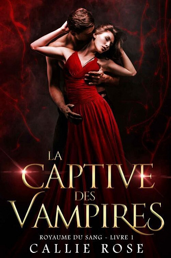 La captive des vampires (Royaume du sang t. 1) - Callie Rose (2022)