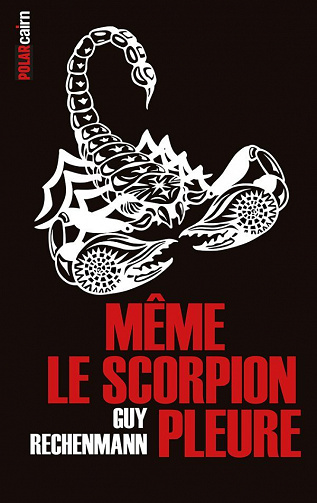 Même le scorpion pleure - Guy Rechenmann