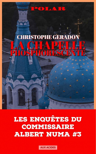 La chapelle phosphorescente (Les enquêtes du commissaire Albert Numa t. 3) - Christophe Géradon (2022)