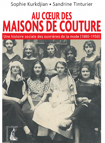 Au coeur des maisons de couture: Une histoire sociale des ouvrières de la mode (1880-1950) - Sandrine Tinturier, Sophie Kurkdjian (2021)