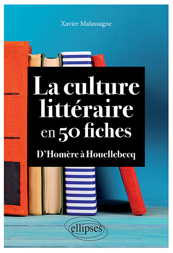 La culture littéraire en 50 fiches : D'Homère à Houellebecq - Xavier Malassagne (2022)
