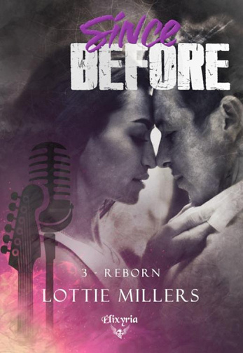 Since Before, Tome 3 : Reborn - Lottie Millers (2021)