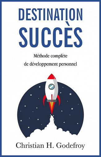 Destination Succès : Méthode complète de développement personnel - Christian H. Godefroy (2022)