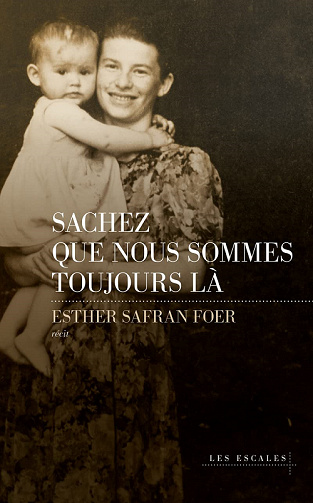 Sachez que nous sommes toujours là - Esther Safran Foer (2022)