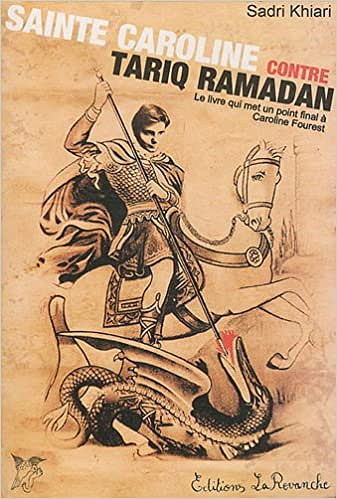 Sainte Caroline contre Tariq Ramadan - le livre qui met un point final à Caroline Fourest - Sadri Khiari