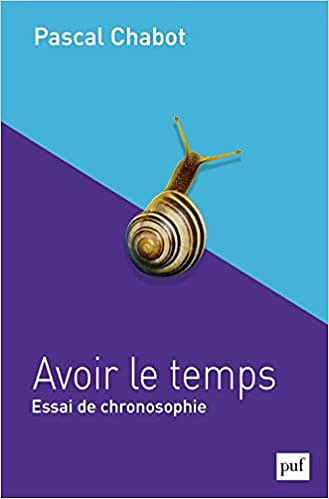 Avoir le temps: Essai de chronosophie - Pascal Chabot (2022)
