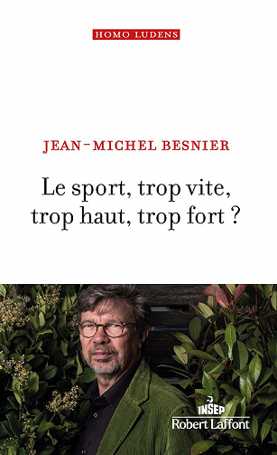 Le Sport, trop vite, trop haut, trop fort ? - Jean-Michel Besnier (2021)