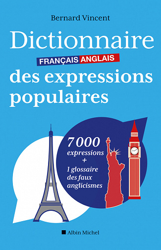 Dictionnaire français-anglais des expressions populaires - Bernard Vincent