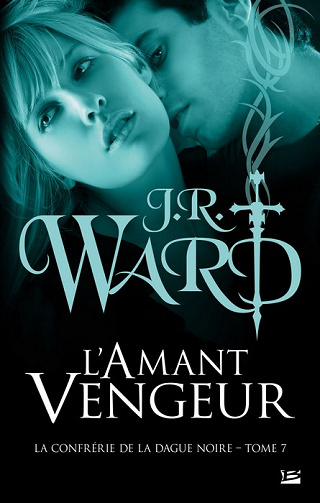 J.R. Ward - La Confrérie de la dague noire, T7: L'Amant vengeur