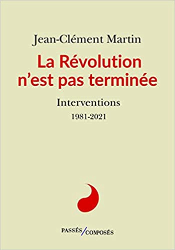 La Révolution n'est pas terminée: Interventions 1981-2021 - Jean-Clément Martin (2022)