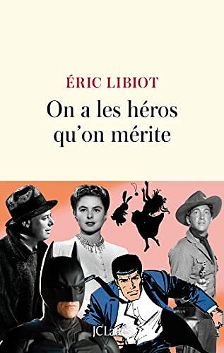 On a les héros qu'on mérite - Eric Libiot (2022)