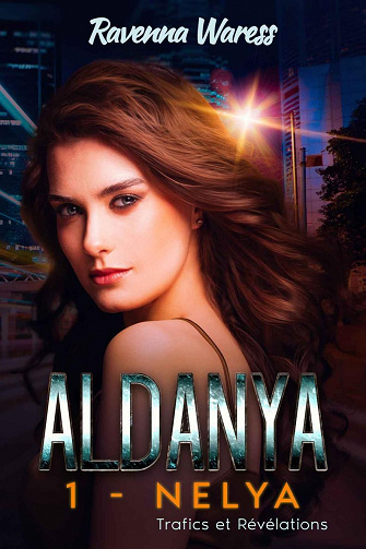 Aldanya 1 - Nelya: Trafics et Révélations - Ravenna Waress (2022)
