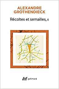 Récoltes et Semailles - Alexandre Grothendieck (2022)