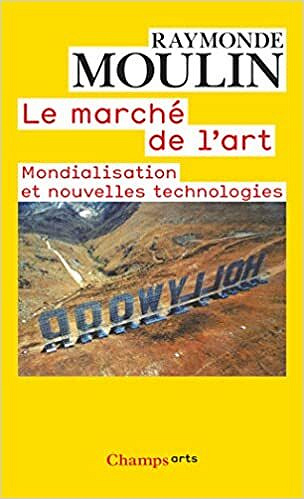 Le Marché de l'art: Mondialisation et nouvelles technologies - Raymonde Moulin