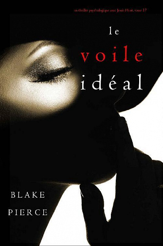 Le Voile Idéal (Jessie Hunt, tome 17) - Blake Pierce (2022)