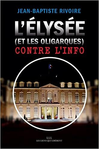 L'élysée (et les oligarques) contre l'info - Jean-Baptiste Rivoire (2022)