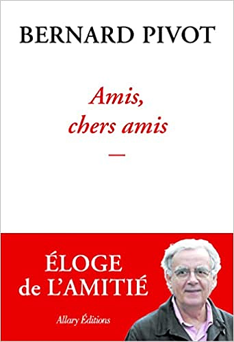 Amis, chers amis - Bernard Pivot (2022)
