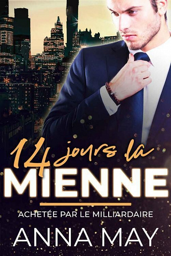 Mon milliardaire, Tome 1 : 14 jours la Mienne - Achetée par le milliardaire  - Anna May (2022)