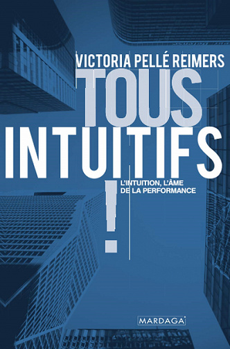 Tous intuitifs ! : L'intuition, l'âme de la performance - Victoria Pellé Reimers (2020)