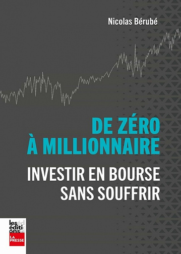 De zéro à millionnaire : Investir en bourse sans souffrir - Nicolas Bérubé (2022)