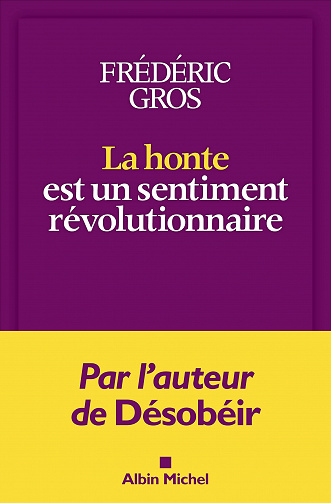 La Honte est un sentiment révolutionnaire - Frédéric Gros (2021)