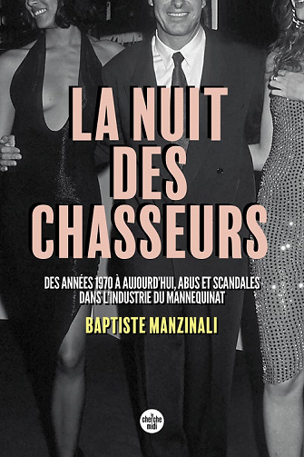 La nuit des chasseurs : Des années 1970 à aujourd'hui, abus et scandales dans l'industrie du mannequinat - Baptiste Manzinali (2022)