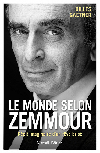 Le Monde selon Zemmour : Récit imaginaire d'un rêve brisé - Gilles Gaetner (2022)