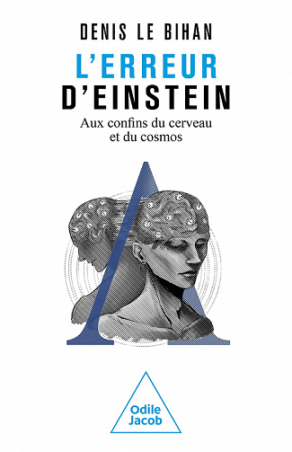 L'Erreur d'Einstein : Aux confins du cerveau et du cosmos - Denis Le Bihan (2022)