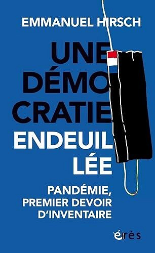 Une démocratie endeuillée : Pandémie, premier devoir d'inventaire - Emmanuel Hirsch (2021)