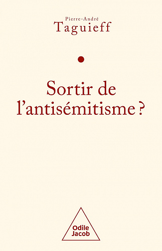 Sortir de l'antisémitisme ? - Pierre-André Taguieff (2022)