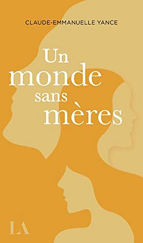 Un monde sans mères - Claude-Emmanuelle Yance (2022)