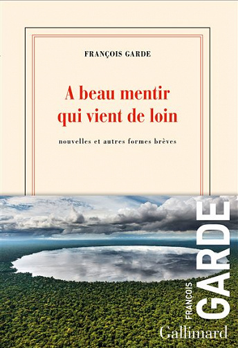 À beau mentir qui vient de loin - François Garde (2022)